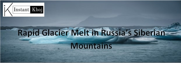Rapid Glacier Melt in Russia’s Siberian Mountains