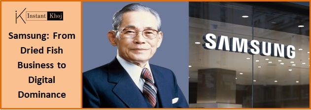 Samsung: From Dried Fish Business to Digital Dominance