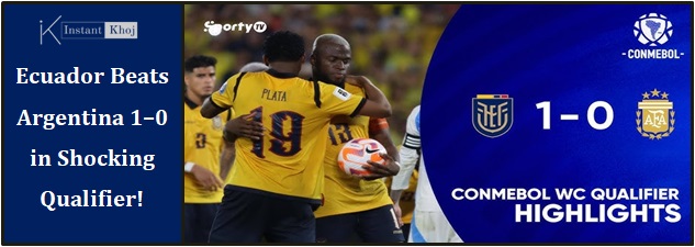 Ecuador Beats Argentina 1–0 in Shocking Qualifier!