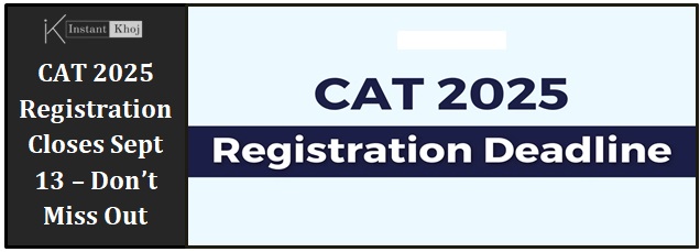 CAT 2025 Registration Closes Sept 13 – Don’t Miss Out