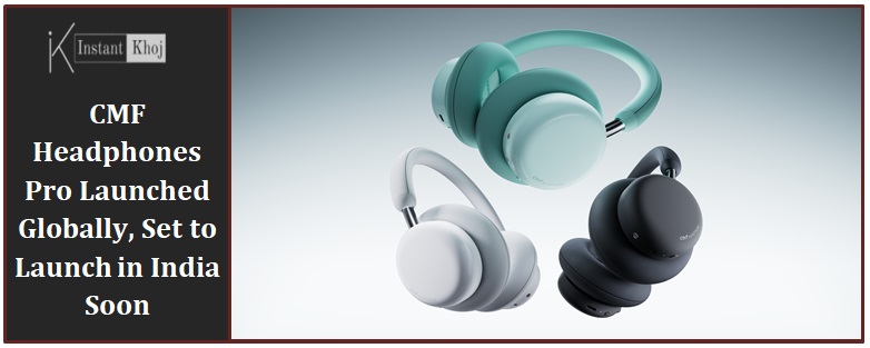 CMF Headphones Pro Launched Globally, Set to Launch in India Soon