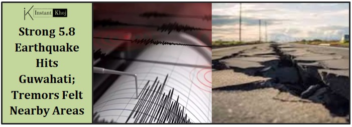 Strong 5.8 Earthquake Hits Guwahati; Tremors Felt Nearby Areas