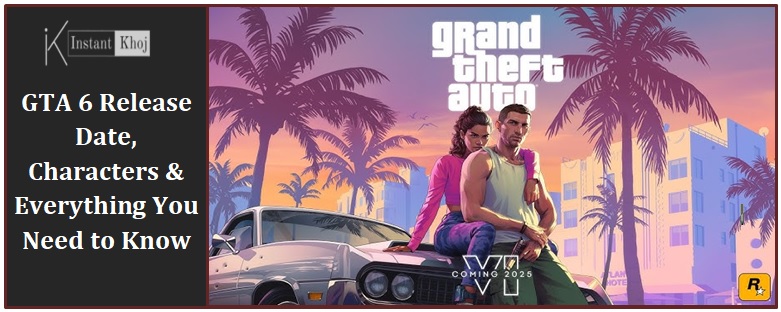 GTA 6 Release Date, Characters & Everything You Need to Know