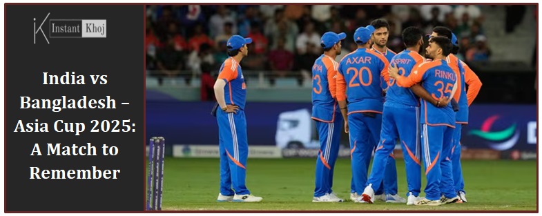 India vs Bangladesh – Asia Cup 2025: A Match to Remember