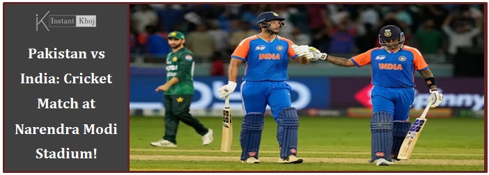 Pakistan vs India: Cricket Match at Narendra Modi Stadium!