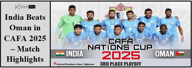 India Beats Oman in CAFA 2025 – Match Highlights