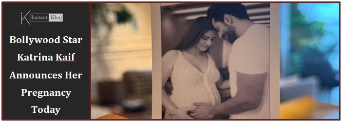 Bollywood Star Katrina Kaif Announces Her Pregnancy Today