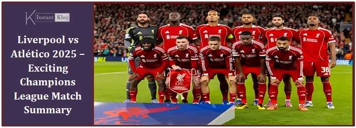 Liverpool vs Atlético 2025 – Exciting Champions League Match Summary