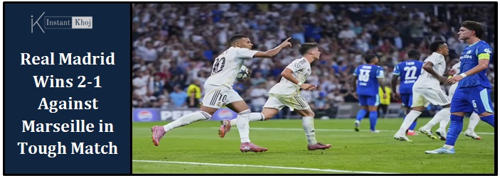 Real Madrid Wins 2-1 Against Marseille in Tough Match