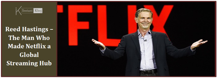 Reed Hastings – The Man Who Made Netflix a Global Streaming Hub