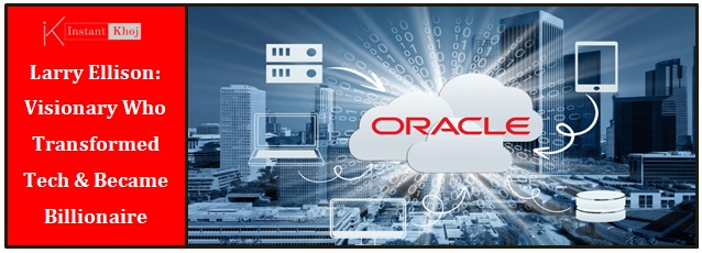 Larry Ellison: Visionary Who Transformed Tech & Became Billionaire