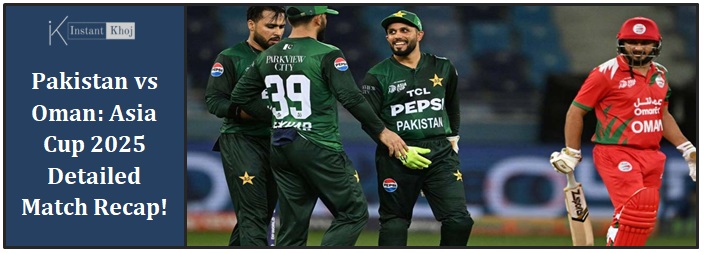 Pakistan vs Oman: Asia Cup 2025 Detailed Match Recap!