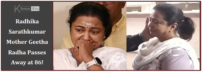 Radhika Sarathkumar Mother Geetha Radha Passes Away at 86!