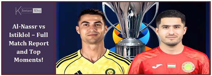 Al-Nassr vs Istiklol – Full Match Report and Top Moments!