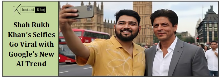 Shah Rukh Khan’s Selfies Go Viral with Google’s New AI Trend