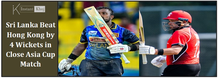 Sri Lanka Beat Hong Kong by 4 Wickets in Close Asia Cup Match