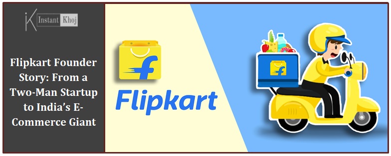 Flipkart Founder Story: From a Two-Man Startup to India’s E-Commerce Giant