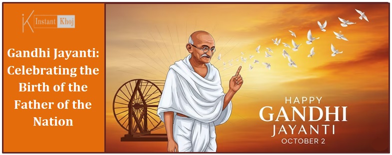 Gandhi Jayanti: Celebrating the Birth of the Father of the Nation