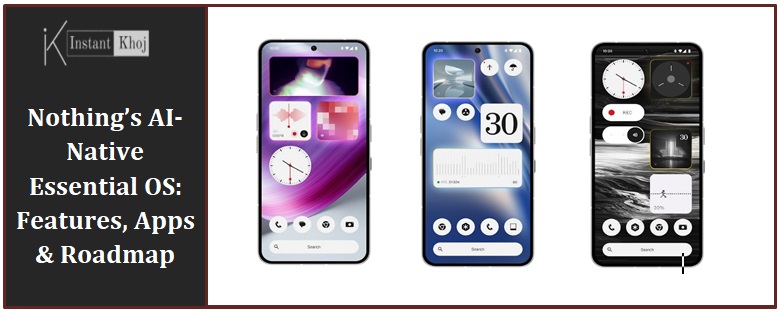 Nothing’s AI-Native Essential OS: Features, Apps & Roadmap