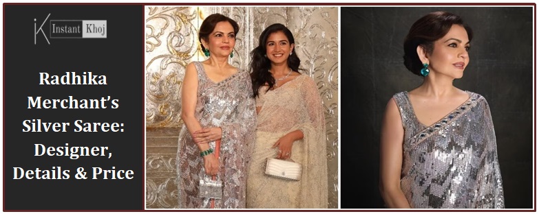 Radhika Merchant’s Silver Saree: Designer, Details & Price