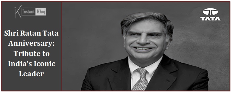 Shri Ratan Tata Anniversary: Tribute to India’s Iconic Leader