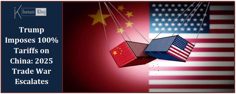 Trump Imposes 100% Tariffs on China: 2025 Trade War Escalates